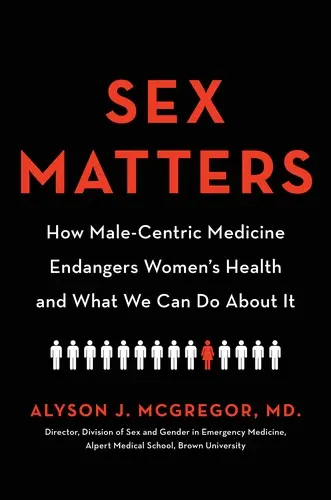  How Male-Centric Medicine Endangers Women's Health and What We Can Do About It Alyson J. McGregor MD 