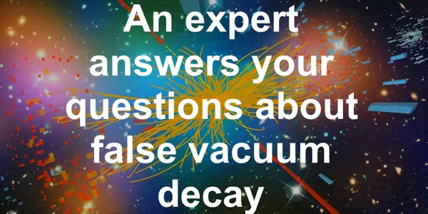 No Realistic Possibility Of False Vacuum Decay - Your Questions Answered By An Expert - Dr Tommi Markkanen