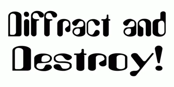 Diffract and Destroy!